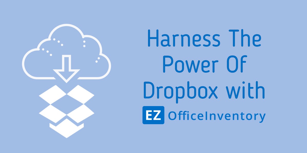 Harness the power of Dropbox Integration with EZOfficeInventory