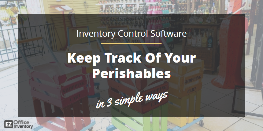 Tracking perishables using inventory control software