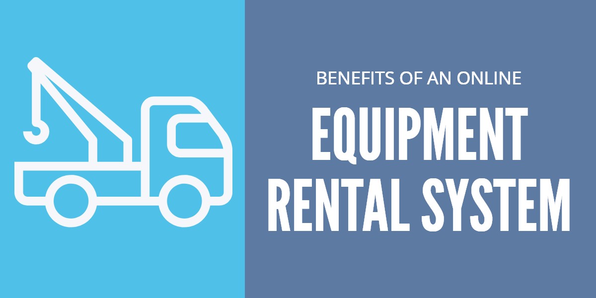 Why does your business needan online equipment rental system