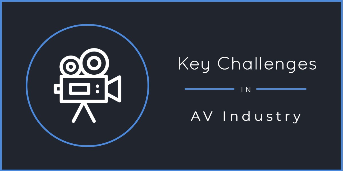 Key Challenges in the Audio Visual Industry