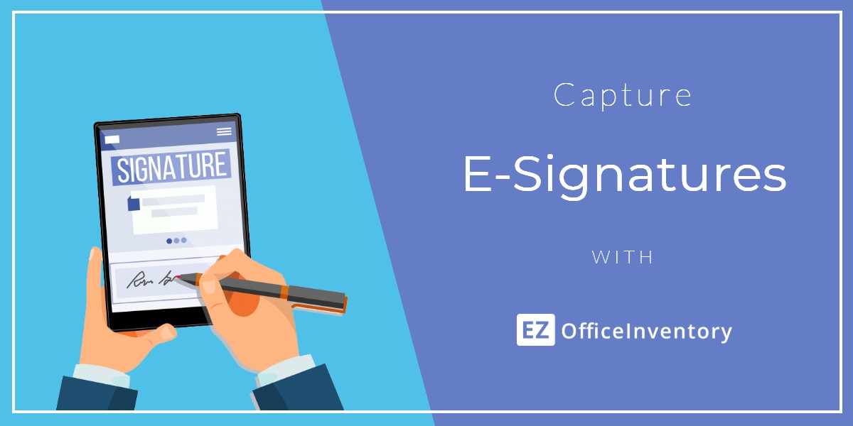 Capturing E-signatures with EZOfficeInventory