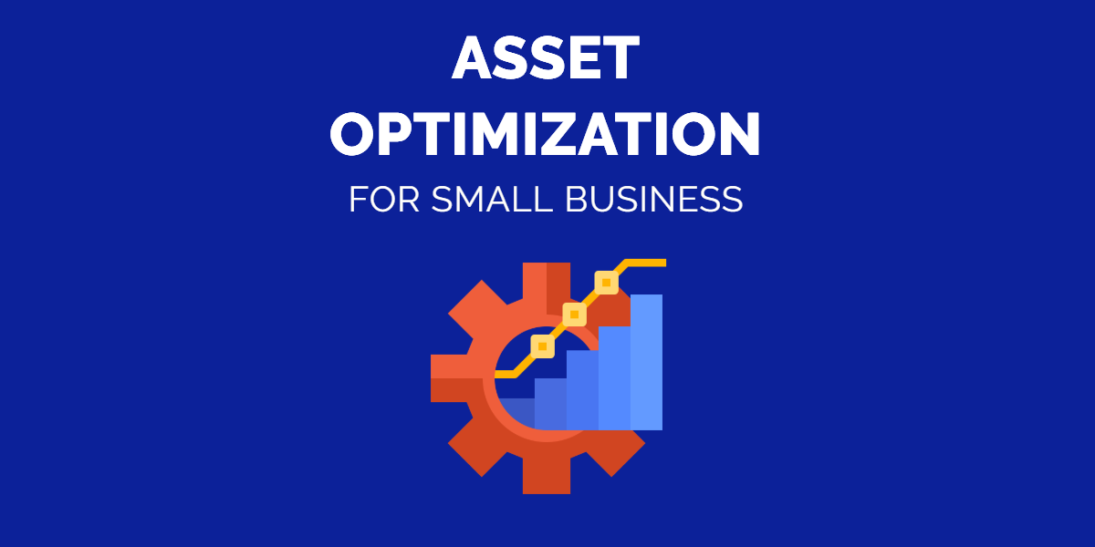How Can Asset Optimization Help Small Business Deliver Value?